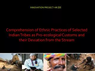 Comprehension of Ethnic Practices of Selected Indian Tribes as Pro-ecological Customs and their Deviation from the Strea