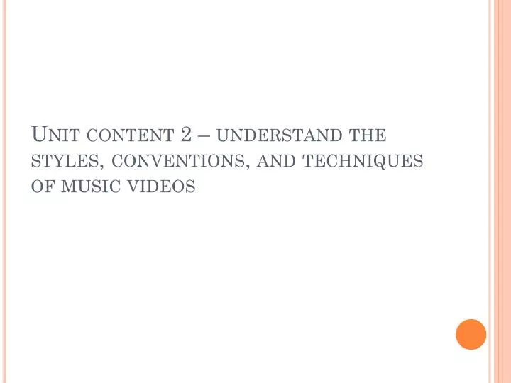 unit content 2 understand the styles conventions and techniques of music videos
