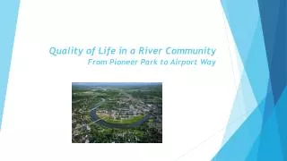 Quality of Life in a River Community From Pioneer Park to Airport Way