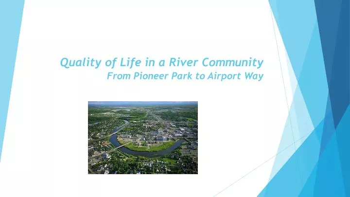 quality of life in a river community from pioneer park to airport way