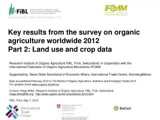 Key results from the survey on organic agriculture worldwide 2012 Part 2 : Land use and crop data