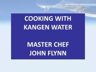 COOKING WITH KANGEN WATER MASTER CHEF JOHN FLYNN