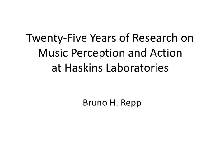 twenty five years of research on music perception and action at haskins laboratories