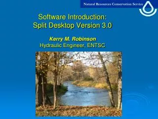 Software Introduction: Split Desktop Version 3.0 Kerry M. Robinson Hydraulic Engineer, ENTSC