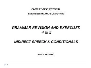 FACULTY OF ELECTRICAL ENGINEERING AND COMPUTING GRAMMAR REVISION AND EXERCISES 4 &amp; 5 INDIRECT SPEECH &amp; CONDITI