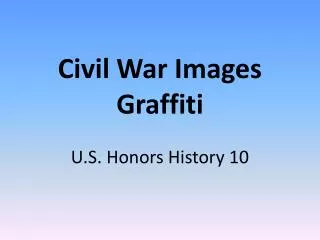 Civil War Images Graffiti U.S. Honors History 10