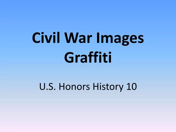 civil war images graffiti u s honors history 10