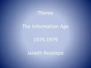 Theme The Information Age 1975-1979 Janeth Restrepo