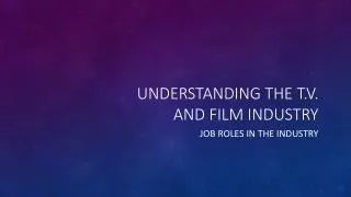 Understanding the t.v . and film industry