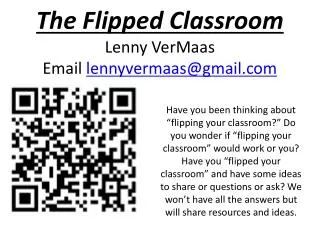 The Flipped Classroom Lenny VerMaas Email lennyvermaas@gmail.com