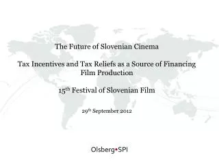 The Future of Slovenian Cinema Tax Incentives and Tax Reliefs as a Source of Financing Film Production 15 th Festival o