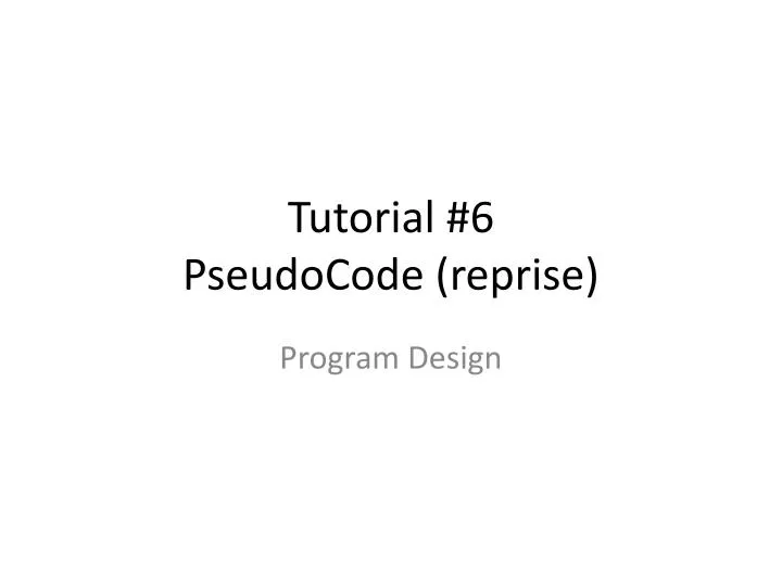 tutorial 6 pseudocode reprise