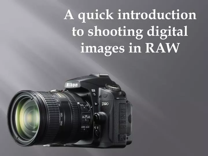 a quick introduction to shooting digital i mages i n raw
