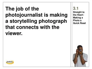 The job of the photojournalist is making a storytelling photograph that connects with the viewer.