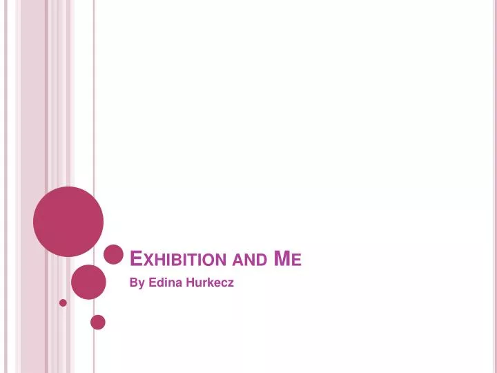 exhibition and me