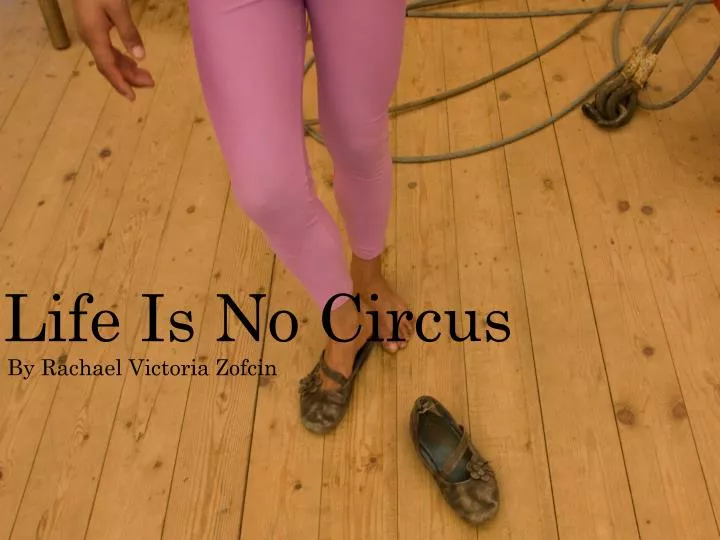life is no circus