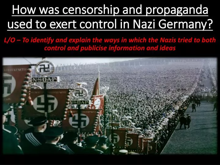 how was censorship and propaganda used to exert control in nazi germany