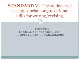 STANDARD V: The student will use appropriate organizational skills for writing/revising.