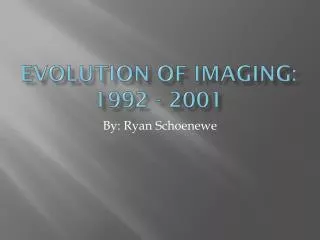Evolution of Imaging: 1992 - 2001