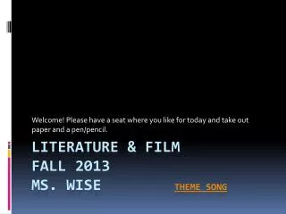 Literature &amp; Film Fall 2013 Ms. Wise			 Theme Song