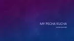 My Pecha Kucha