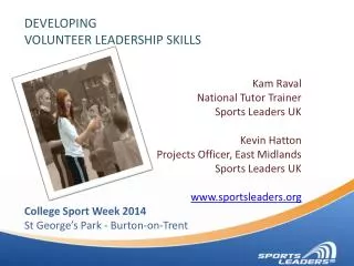 DEVELOPING VOLUNTEER LEADERSHIP SKILLS Kam Raval National Tutor Trainer Sports Leaders UK Kevin Hatton Projects Office