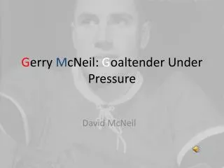 G erry M cNeil: G oaltender Under Pressure