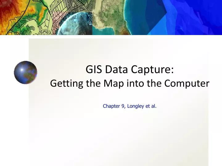gis data capture getting the map into the computer chapter 9 longley et al