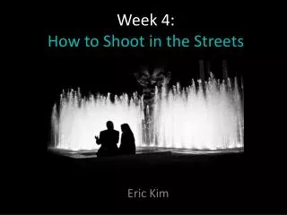 Week 4: How to Shoot in the Streets