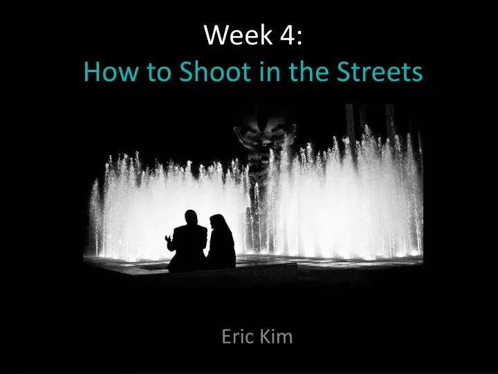 week 4 how to shoot in the streets