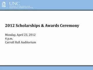 2012 Scholarships &amp; Awards Ceremony Monday, April 23, 2012 4 p.m. Carroll Hall Auditorium