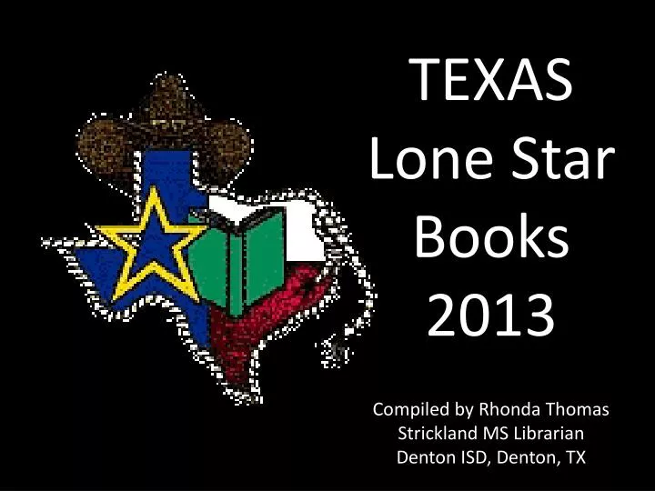 texas lone star books 2013 compiled by rhonda thomas strickland ms librarian denton isd denton tx