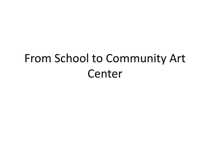 from school to community art center