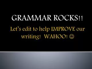 Let’s edit to help IMPROVE our writing! WAHOO! 