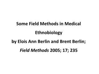 Some Field Methods in Medical Ethnobiology by Elois Ann Berlin and Brent Berlin; Field Methods 2005; 17; 235