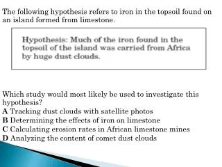 The following hypothesis refers to iron in the topsoil found on an island formed from limestone.