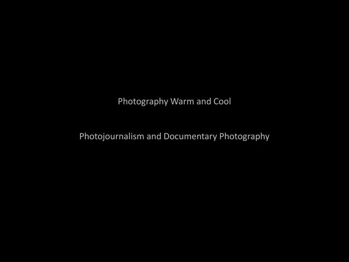 photography warm and cool photojournalism and documentary photography