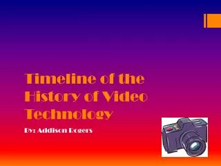 Timeline of the History of Video Technology