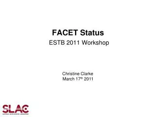 FACET Status ESTB 2011 Workshop