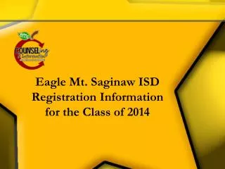 Eagle Mt. Saginaw ISD Registration Information for the Class of 2014