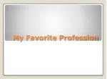My Favorite Profession - slide 1