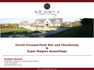 Terroir Focused Pinot Noir and Chardonnay &amp; Super Niagara Assemblage Graham Rennie Proprietor &amp; Vigneron , Ren