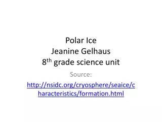 Polar Ice Jeanine Gelhaus 8 th grade science unit