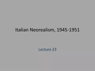 Italian Neorealism , 1945-1951