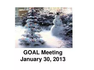 GOAL Meeting January 30, 201 3