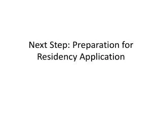 Next Step: Preparation for Residency Application