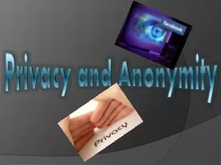 Privacy and Anonymity