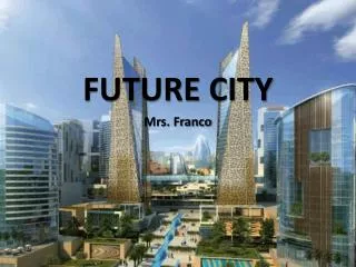 FUTURE CITY Mrs. Franco