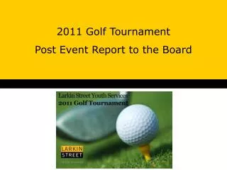 2011 Golf Tournament Post Event Report to the Board