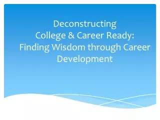 Deconstructing College &amp; Career Ready: Finding Wisdom through Career Development